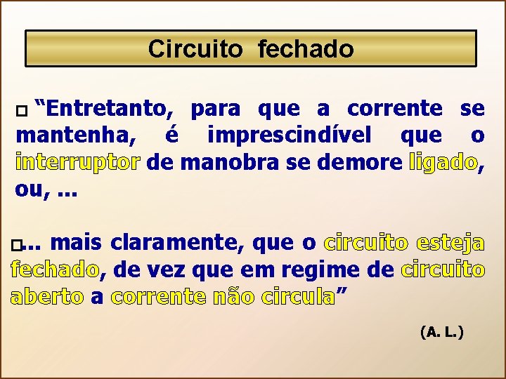 Circuito fechado “Entretanto, para que a corrente se mantenha, é imprescindível que o interruptor