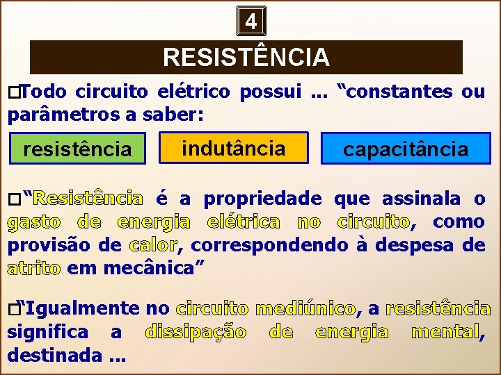 4 RESISTÊNCIA � Todo circuito elétrico possui . . . “constantes ou parâmetros a