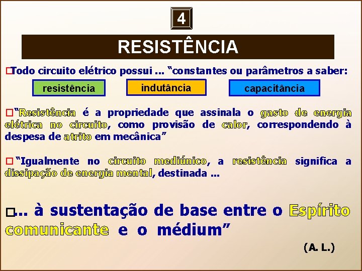 4 RESISTÊNCIA � Todo circuito elétrico possui. . . “constantes ou parâmetros a saber: