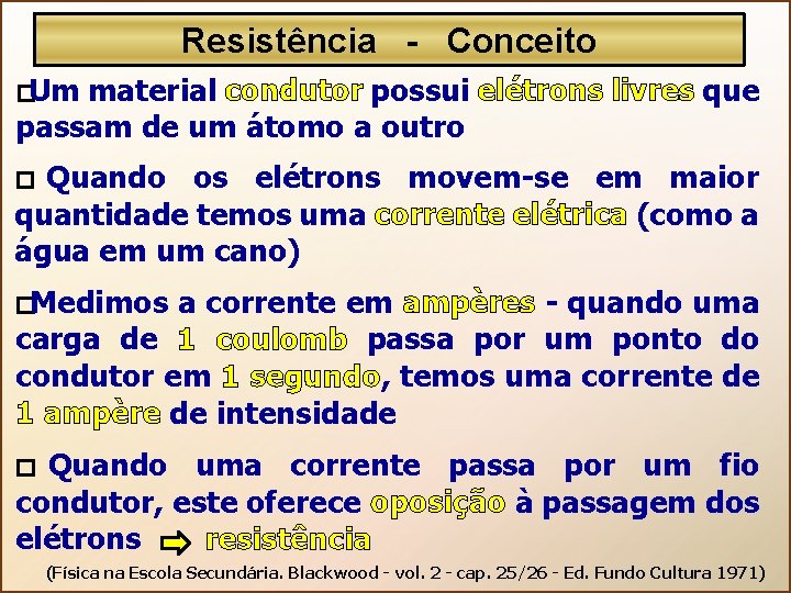 Resistência - Conceito � Um material condutor possui elétrons livres que passam de um