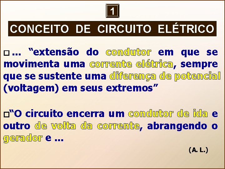 1 CONCEITO DE CIRCUITO ELÉTRICO � . . . “extensão do condutor em que