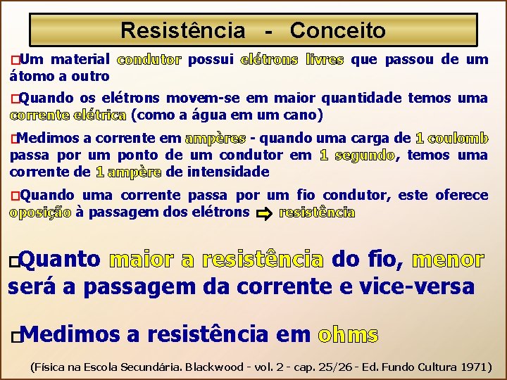 Resistência - Conceito � Um material condutor possui elétrons livres que passou de um