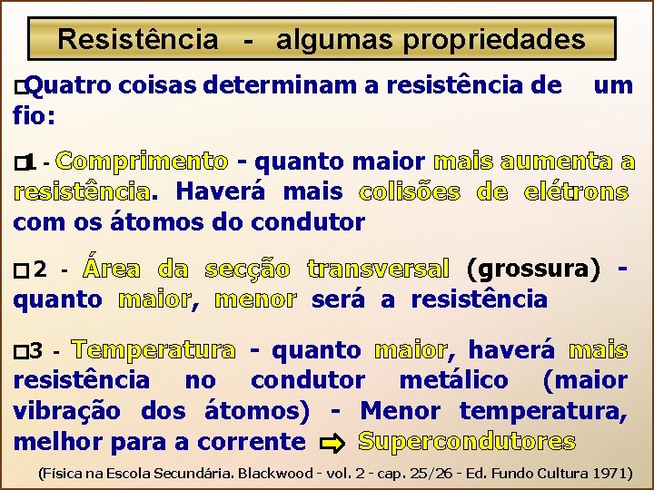Resistência - algumas propriedades � Quatro coisas determinam a resistência de um fio: �
