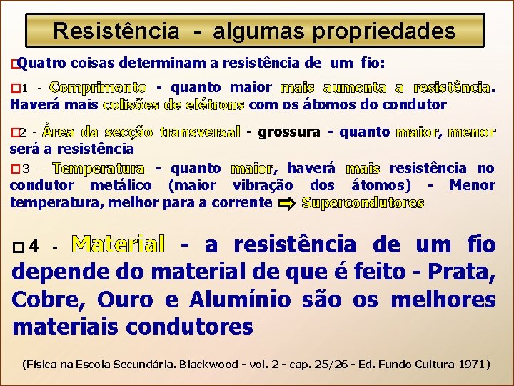 Resistência - algumas propriedades � Quatro coisas determinam a resistência de um fio: Comprimento