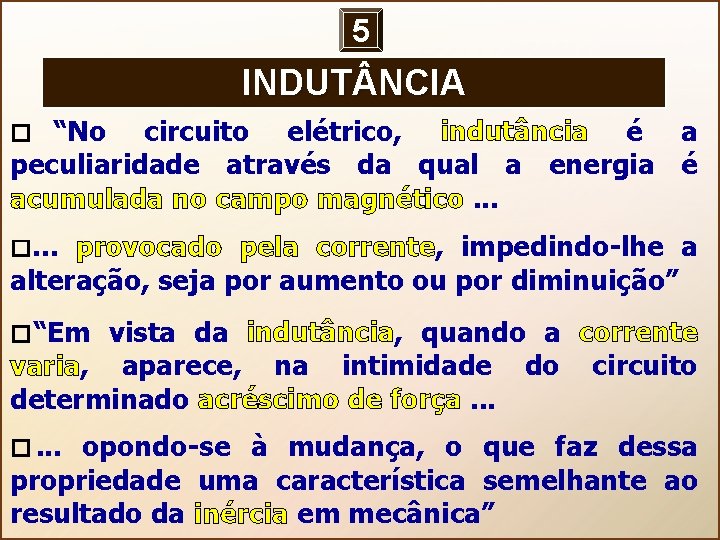 5 INDUT NCIA “No circuito elétrico, indutância é a peculiaridade através da qual a