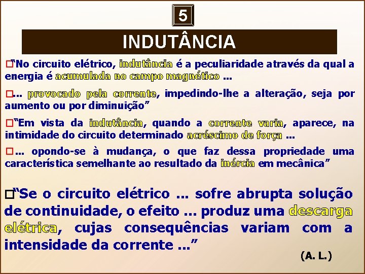 5 INDUT NCIA � “No circuito elétrico, indutância é a peculiaridade através da qual