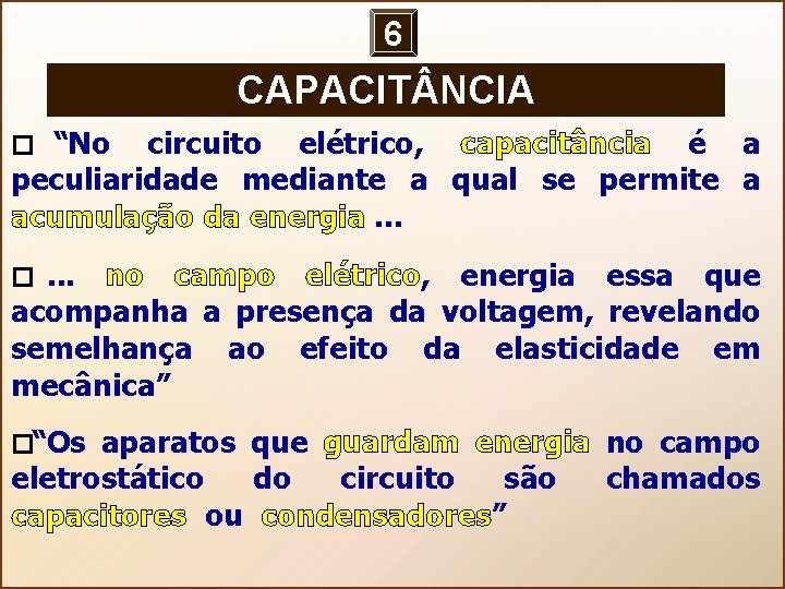 6 CAPACIT NCIA “No circuito elétrico, capacitância é a peculiaridade mediante a qual se