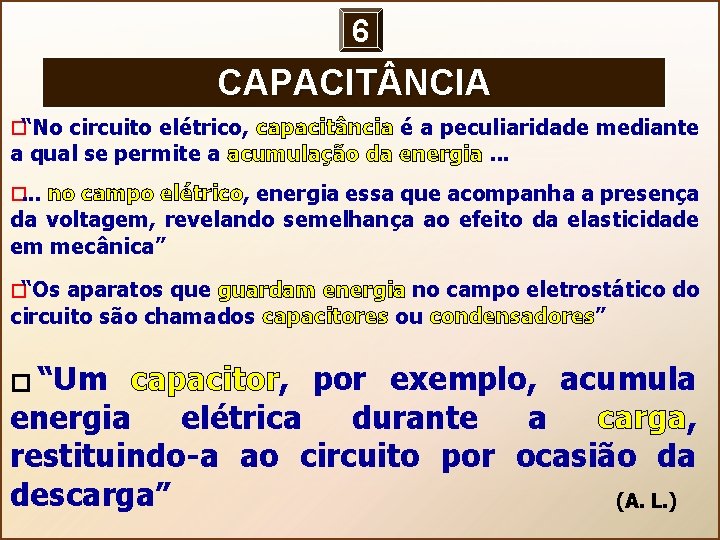 6 CAPACIT NCIA � “No circuito elétrico, capacitância é a peculiaridade mediante a qual