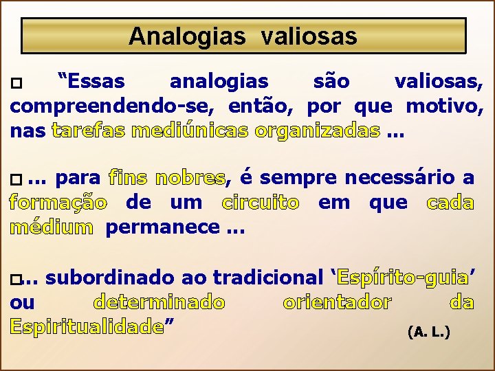 Analogias valiosas “Essas analogias são valiosas, compreendendo-se, então, por que motivo, nas tarefas mediúnicas