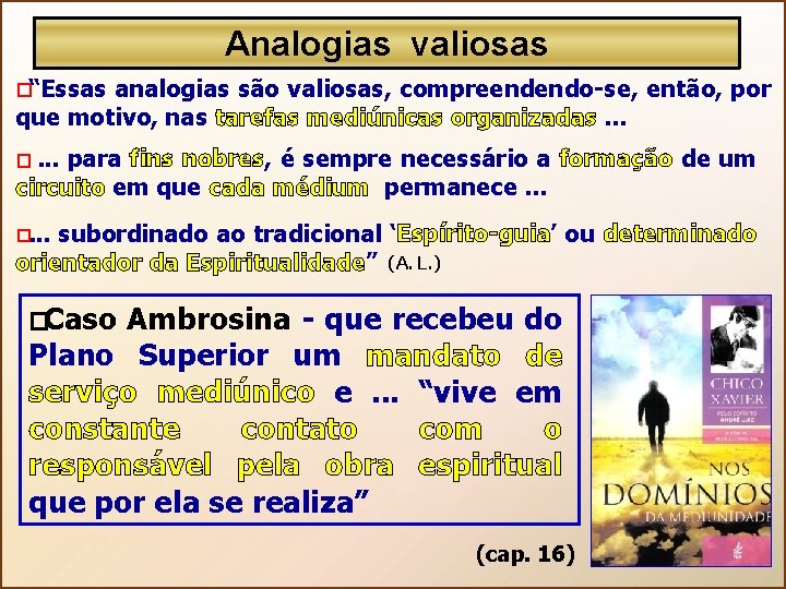 Analogias valiosas � “Essas analogias são valiosas, compreendendo-se, então, por que motivo, nas tarefas