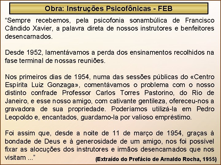 Obra: Instruções Psicofônicas - FEB “Sempre recebemos, pela psicofonia sonambúlica de Francisco Cândido Xavier,