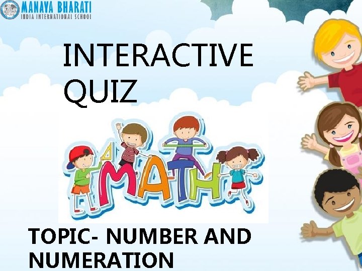 INTERACTIVE QUIZ TOPIC- NUMBER AND NUMERATION 