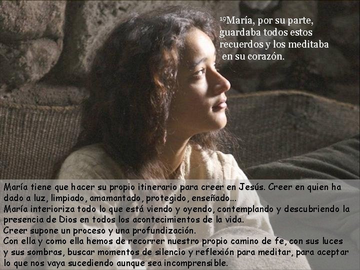 19 María, por su parte, guardaba todos estos recuerdos y los meditaba en su