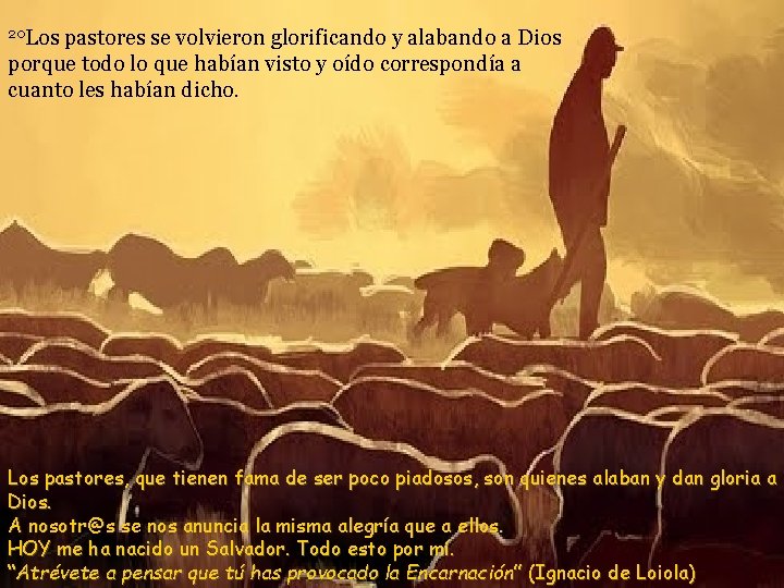 20 Los pastores se volvieron glorificando y alabando a Dios porque todo lo que