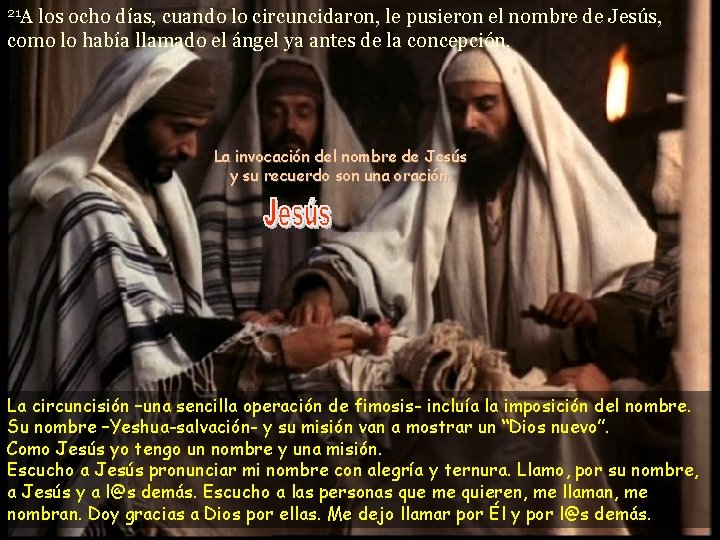 21 A los ocho días, cuando lo circuncidaron, le pusieron el nombre de Jesús,