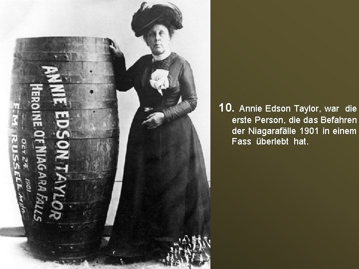 10. Annie Edson Taylor, war die erste Person, die das Befahren der Niagarafälle 1901