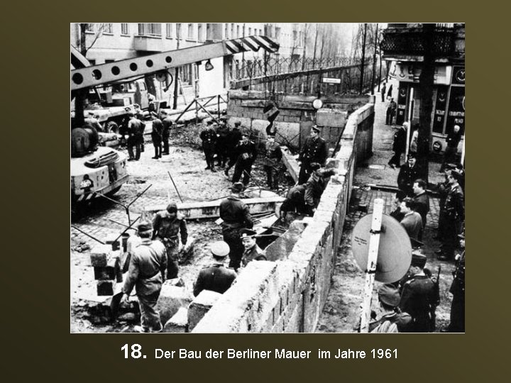 18. Der Bau der Berliner Mauer im Jahre 1961 