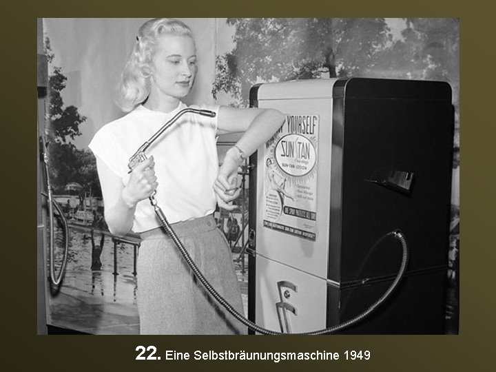 22. Eine Selbstbräunungsmaschine 1949 