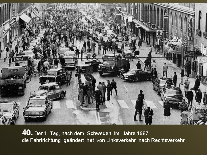 40. Der 1. Tag, nach dem Schweden im Jahre 1967 die Fahrtrichtung geändert hat