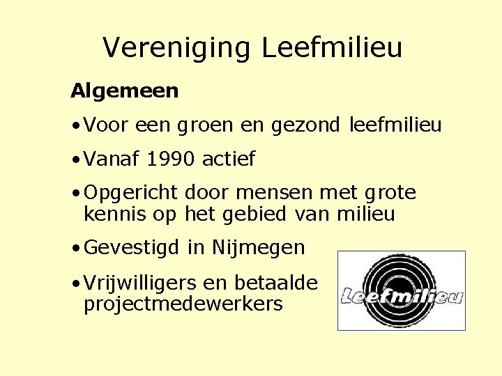 Vereniging Leefmilieu Algemeen • Voor een groen en gezond leefmilieu • Vanaf 1990 actief Vereniging Leefmilieu Algemeen • Voor een groen en gezond leefmilieu • Vanaf 1990 actief