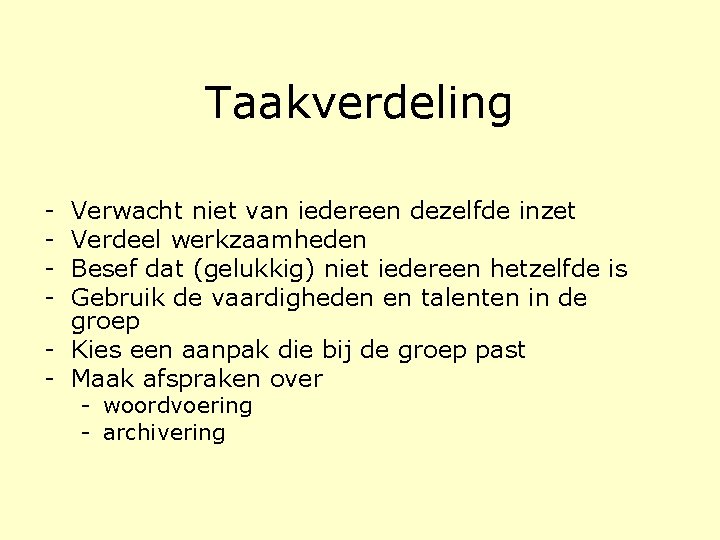 Taakverdeling - Verwacht niet van iedereen dezelfde inzet Verdeel werkzaamheden Besef dat (gelukkig) niet Taakverdeling - Verwacht niet van iedereen dezelfde inzet Verdeel werkzaamheden Besef dat (gelukkig) niet