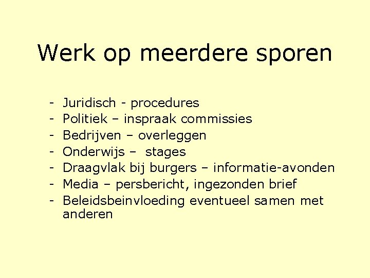 Werk op meerdere sporen - Juridisch - procedures Politiek – inspraak commissies Bedrijven – Werk op meerdere sporen - Juridisch - procedures Politiek – inspraak commissies Bedrijven –