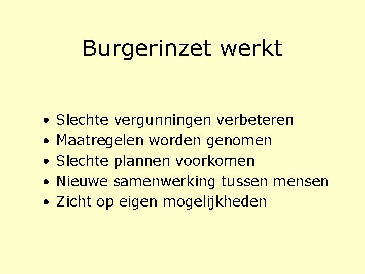 Burgerinzet werkt • • • Slechte vergunningen verbeteren Maatregelen worden genomen Slechte plannen voorkomen Burgerinzet werkt • • • Slechte vergunningen verbeteren Maatregelen worden genomen Slechte plannen voorkomen