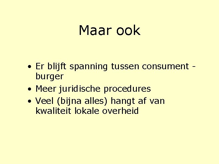 Maar ook • Er blijft spanning tussen consument burger • Meer juridische procedures • Maar ook • Er blijft spanning tussen consument burger • Meer juridische procedures •