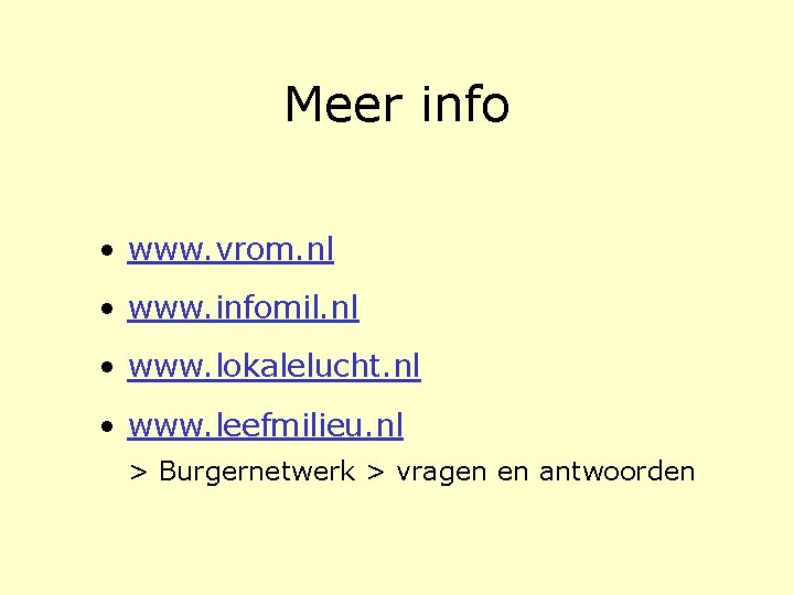 Meer info • www. vrom. nl • www. infomil. nl • www. lokalelucht. nl Meer info • www. vrom. nl • www. infomil. nl • www. lokalelucht. nl