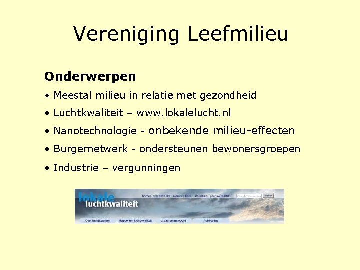 Vereniging Leefmilieu Onderwerpen • Meestal milieu in relatie met gezondheid • Luchtkwaliteit – www. Vereniging Leefmilieu Onderwerpen • Meestal milieu in relatie met gezondheid • Luchtkwaliteit – www.