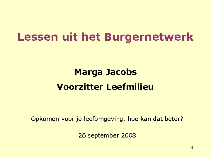 Lessen uit het Burgernetwerk Marga Jacobs Voorzitter Leefmilieu Opkomen voor je leefomgeving, hoe kan Lessen uit het Burgernetwerk Marga Jacobs Voorzitter Leefmilieu Opkomen voor je leefomgeving, hoe kan