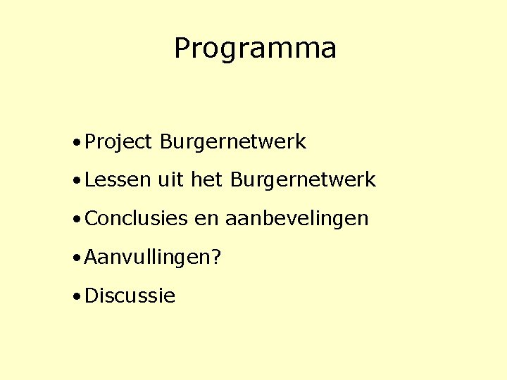 Programma • Project Burgernetwerk • Lessen uit het Burgernetwerk • Conclusies en aanbevelingen • Programma • Project Burgernetwerk • Lessen uit het Burgernetwerk • Conclusies en aanbevelingen •
