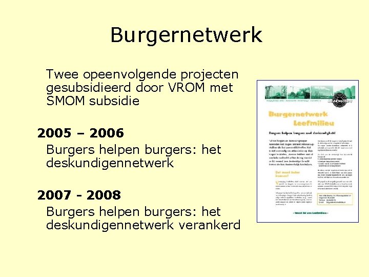Burgernetwerk Twee opeenvolgende projecten gesubsidieerd door VROM met SMOM subsidie 2005 – 2006 Burgers Burgernetwerk Twee opeenvolgende projecten gesubsidieerd door VROM met SMOM subsidie 2005 – 2006 Burgers