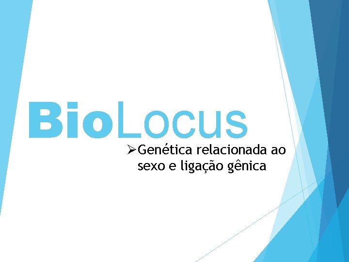 Bio. Locus ØGenética relacionada ao sexo e ligação gênica 