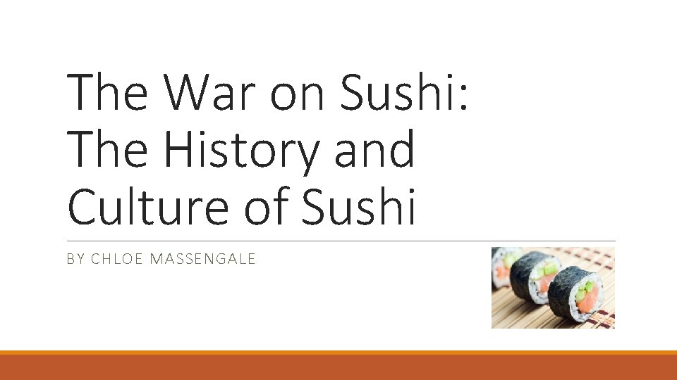 The War on Sushi: The History and Culture of Sushi BY CHLOE MASSENGALE 