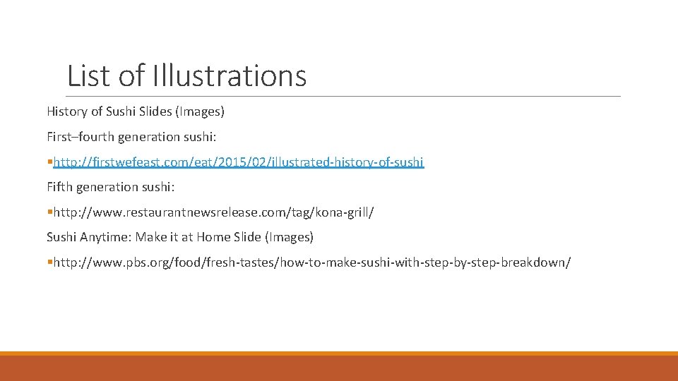 List of Illustrations History of Sushi Slides (Images) First–fourth generation sushi: §http: //firstwefeast. com/eat/2015/02/illustrated-history-of-sushi