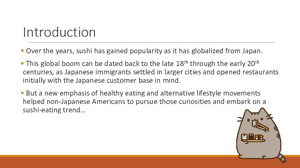 Introduction § Over the years, sushi has gained popularity as it has globalized from