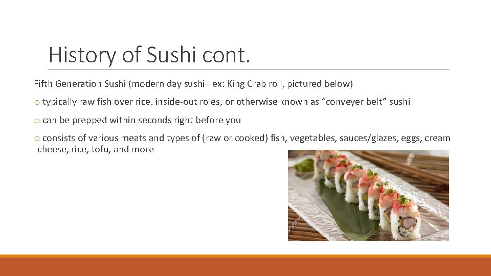 History of Sushi cont. Fifth Generation Sushi (modern day sushi– ex: King Crab roll,