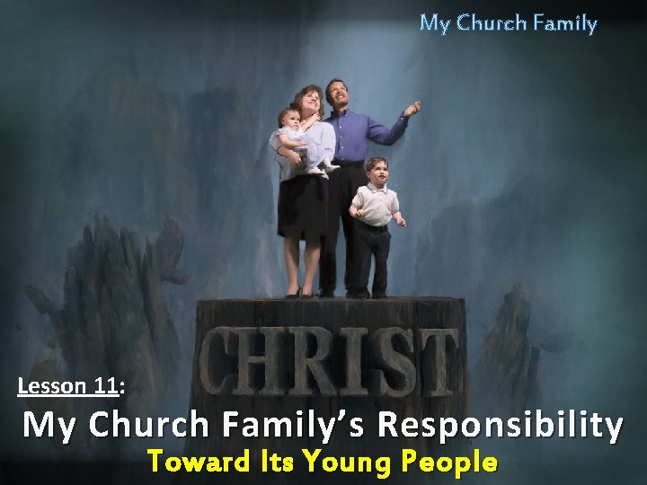 My Church Family Lesson 11: My Church Family’s Responsibility Toward Its Young People 