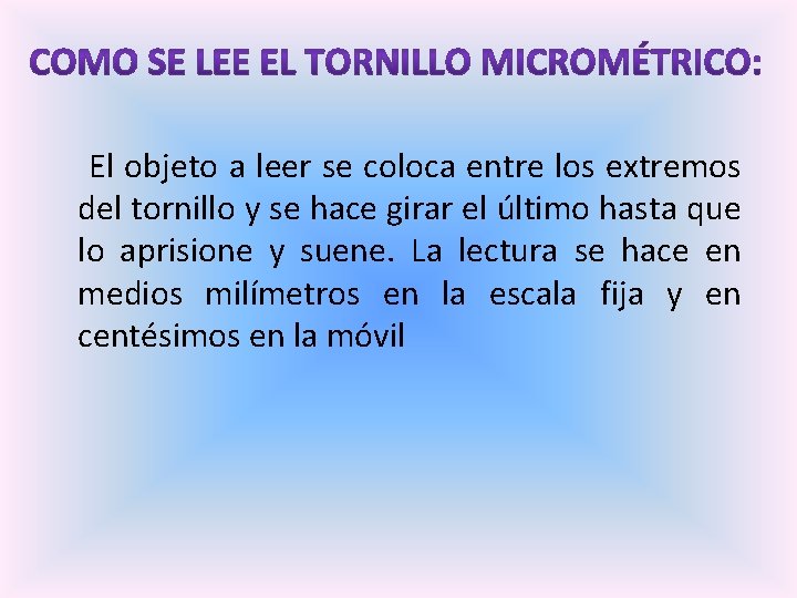  El objeto a leer se coloca entre los extremos del tornillo y se