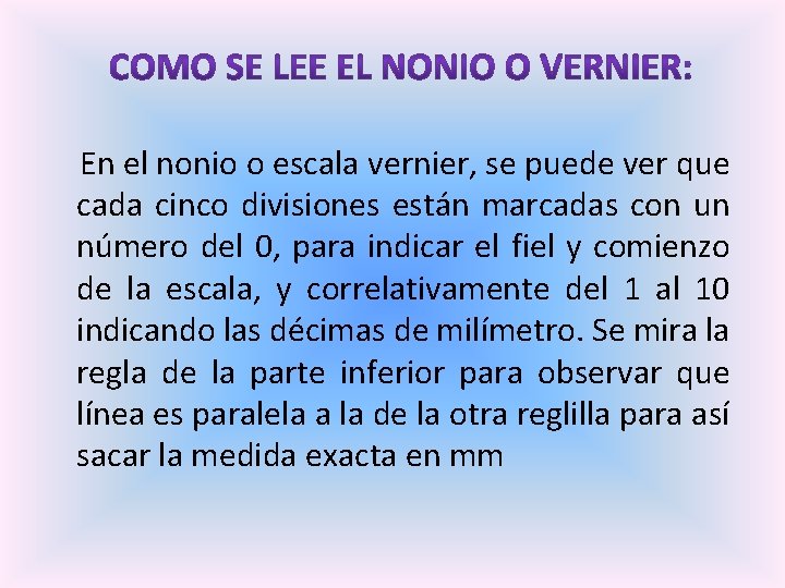  En el nonio o escala vernier, se puede ver que cada cinco divisiones