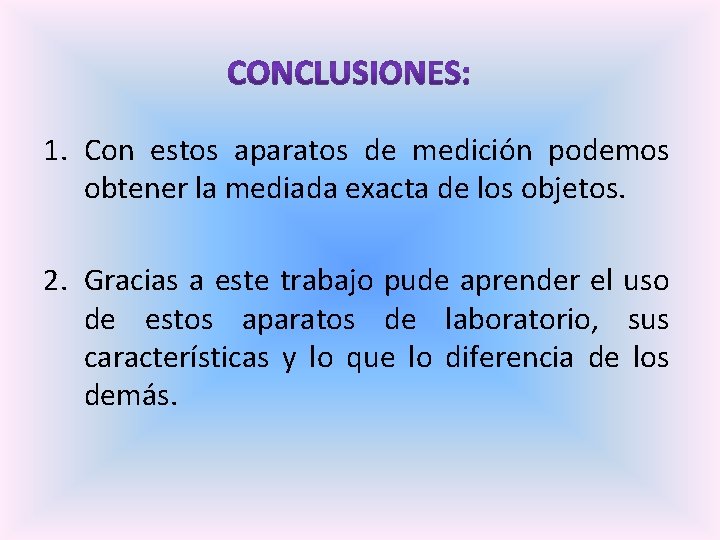 1. Con estos aparatos de medición podemos obtener la mediada exacta de los objetos.
