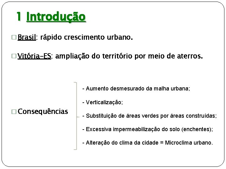 1 Introdução � Brasil: rápido crescimento urbano. � Vitória-ES: ampliação do território por meio