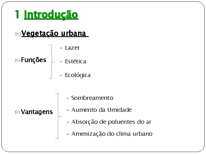 1 Introdução Vegetação urbana - Lazer Funções - Estética - Ecológica - Sombreamento Vantagens