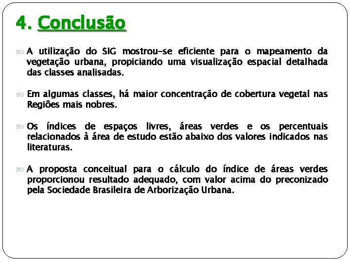 4. Conclusão A utilização do SIG mostrou-se eficiente para o mapeamento da vegetação urbana,