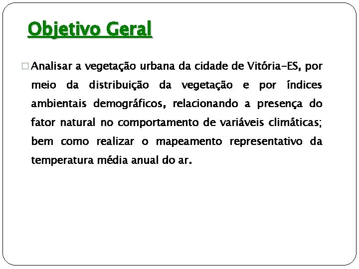 Objetivo Geral � Analisar a vegetação urbana da cidade de Vitória-ES, por meio da