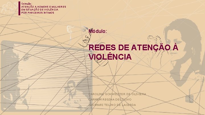 Coleção: ATENÇÃO A HOMENS E MULHERES EM SITUAÇÃO DE VIOLÊNCIA POR PARCEIROS ÍNTIMOS Módulo: