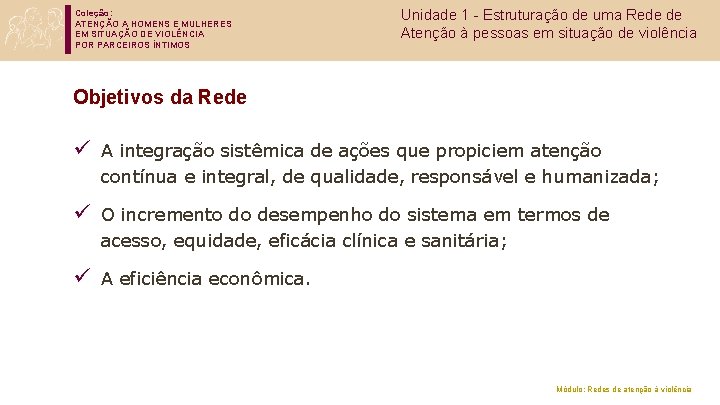 Coleção: ATENÇÃO A HOMENS E MULHERES EM SITUAÇÃO DE VIOLÊNCIA POR PARCEIROS ÍNTIMOS Unidade