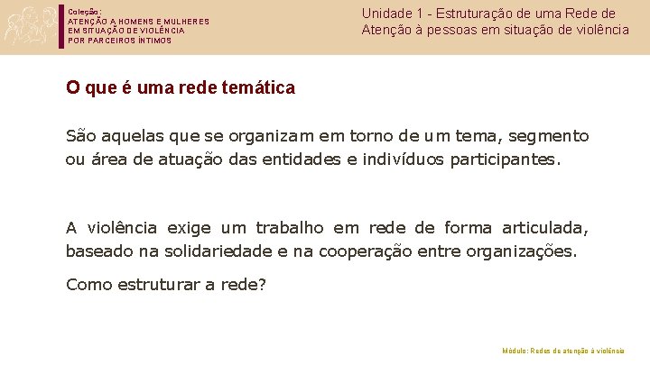 Coleção: ATENÇÃO A HOMENS E MULHERES EM SITUAÇÃO DE VIOLÊNCIA POR PARCEIROS ÍNTIMOS Unidade