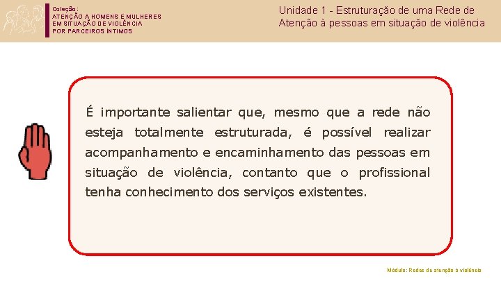 Coleção: ATENÇÃO A HOMENS E MULHERES EM SITUAÇÃO DE VIOLÊNCIA POR PARCEIROS ÍNTIMOS Unidade